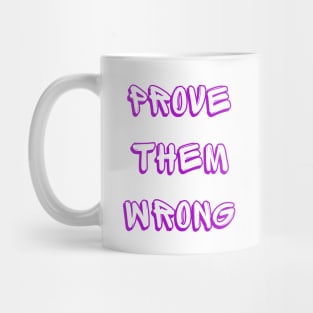 Prove Them Wrong Mug